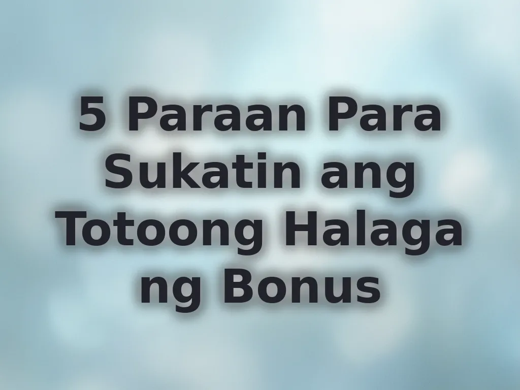 5 Paraan Para Sukatin ang Totoong Halaga ng Bonus